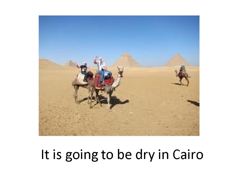 It is going to be dry in Cairo